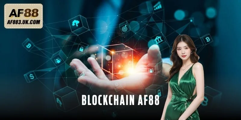 Blockchain AF88 – Bước Tiến Mới Của Công Nghệ Cá Cược