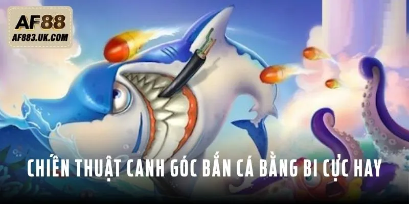 Chiến thuật canh góc bắn cá bằng bi cực hay Chiến thuật canh góc bắn cá bằng bi cực hay