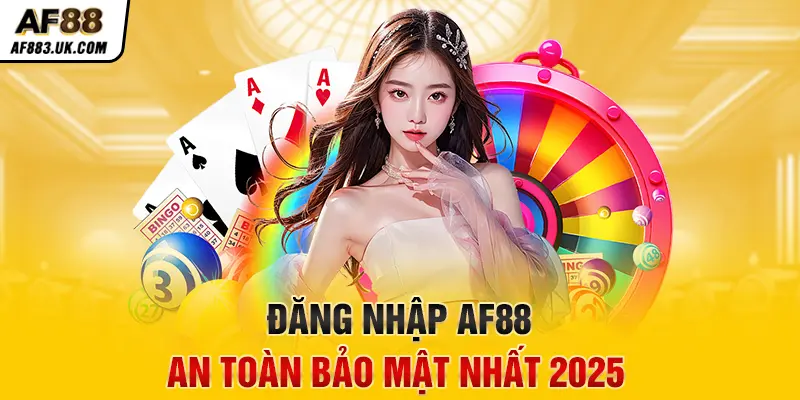 Đăng nhập AF88 an toàn bảo mật nhất 2025