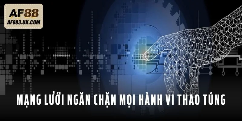 Mạng lưới ngăn chặn mọi hành vi thao túng