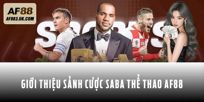 Đôi nét tổng quan về sảnh cược Saba thể thao AF88