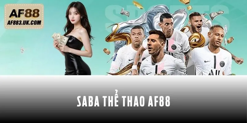 Saba Thể Thao AF88 | Tỷ Lệ Kèo Minh Bạch, Thắng Cực Cao