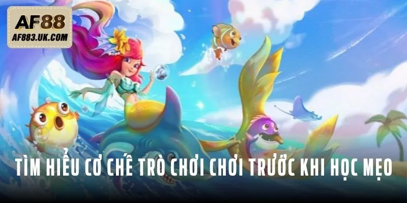 Tìm hiểu cơ chế trò chơi chơi trước khi học mẹo bắn cá Tìm hiểu cơ chế trò chơi chơi trước khi học mẹo bắn cá