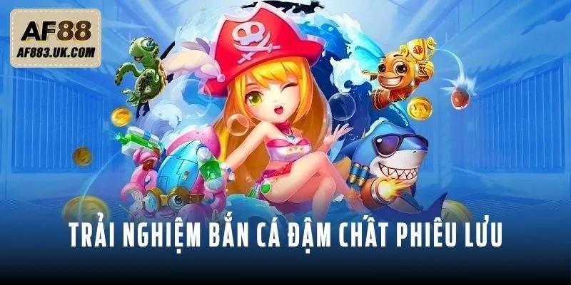 Trải nghiệm bắn cá đậm chất phiêu lưu trong Nhân Ngư