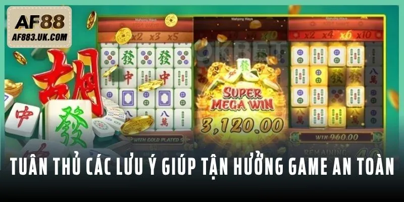 Tuân thủ các lưu ý giúp tận hưởng game an toàn
